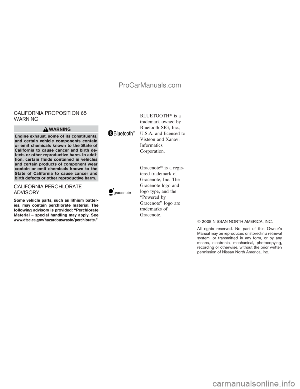 NISSAN ARMADA 2009  Owners Manual CALIFORNIA PROPOSITION 65
WARNING
WARNING
Engine exhaust, some of its constituents,
and certain vehicle components contain
or emit chemicals known to the State of
California to cause cancer and birth 
