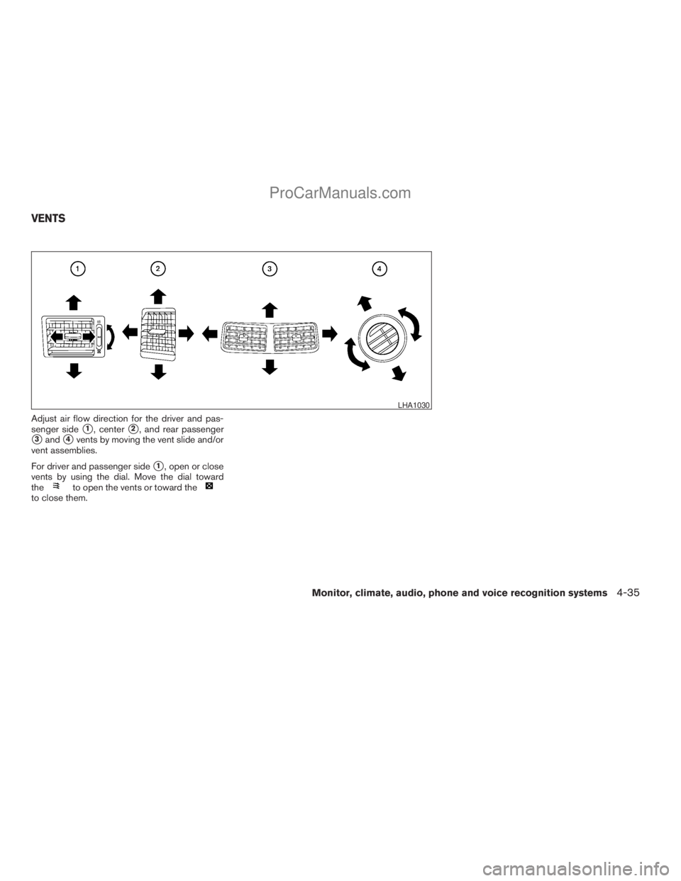 NISSAN ARMADA 2009  Owners Manual Adjust air flow direction for the driver and pas-
senger side
s1, centers2, and rear passenger
s3ands4vents by moving the vent slide and/or
vent assemblies.
For driver and passenger side
s1, open or c