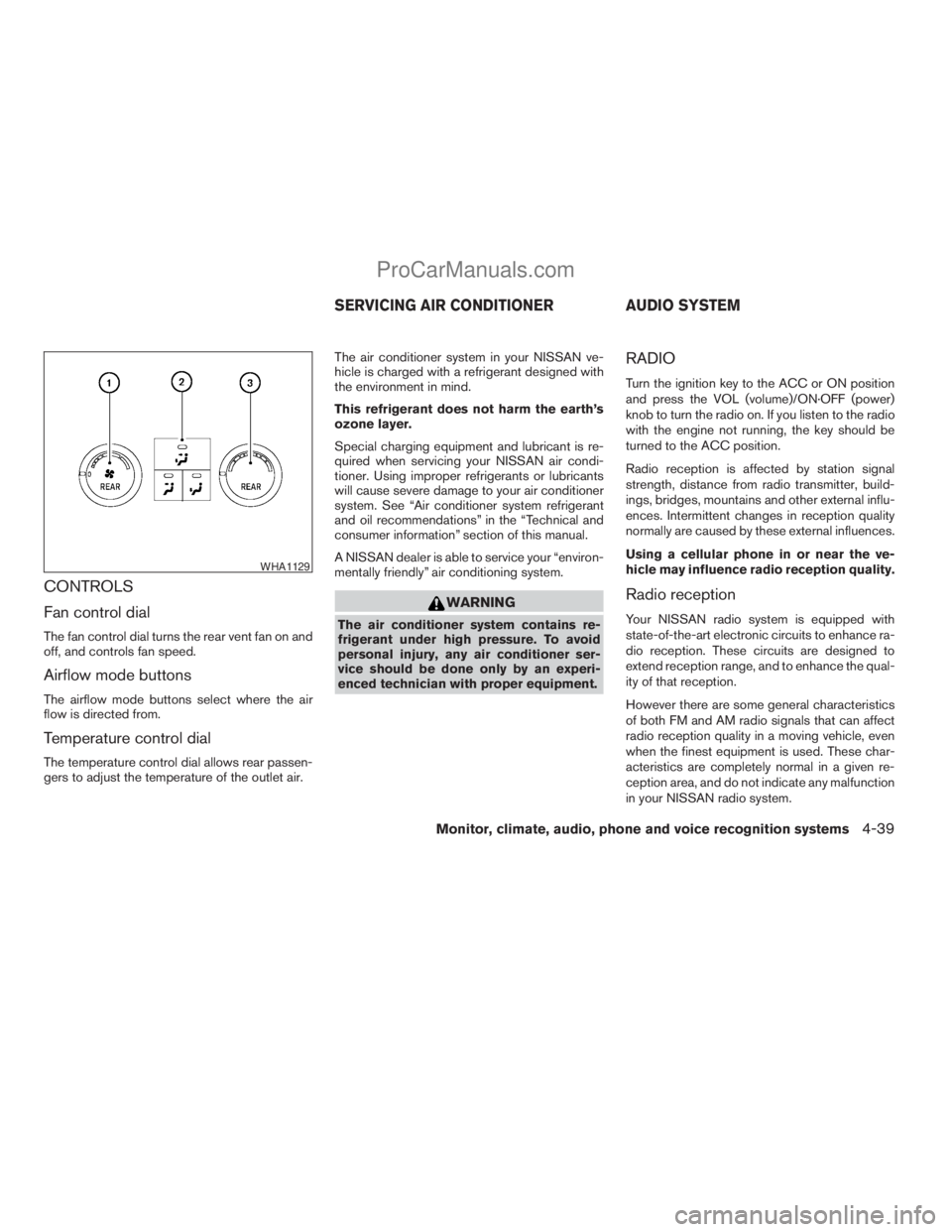 NISSAN ARMADA 2009  Owners Manual CONTROLS
Fan control dial
The fan control dial turns the rear vent fan on and
off, and controls fan speed.
Airflow mode buttons
The airflow mode buttons select where the air
flow is directed from.
Tem