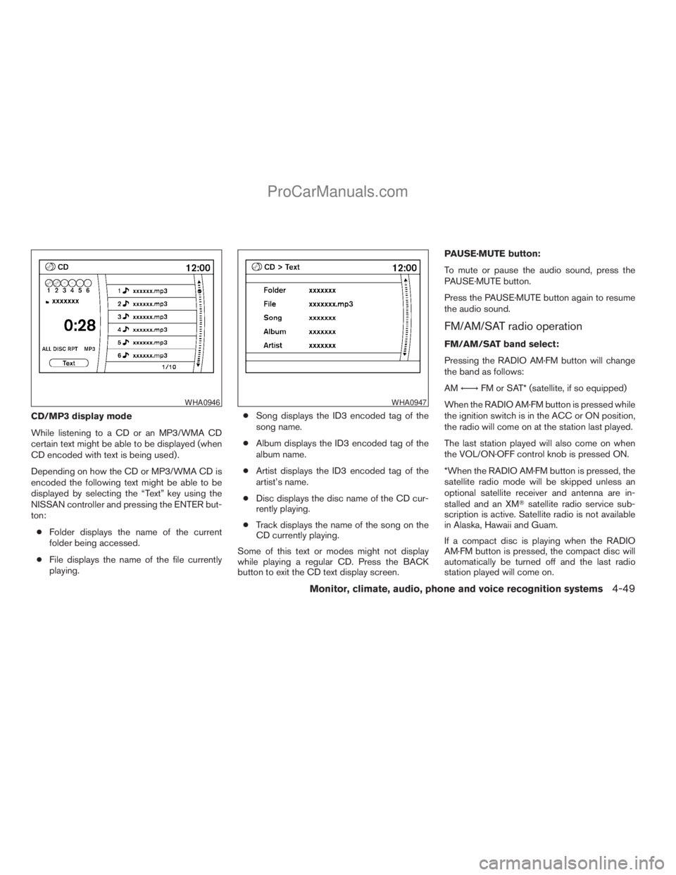 NISSAN ARMADA 2009  Owners Manual CD/MP3 display mode
While listening to a CD or an MP3/WMA CD
certain text might be able to be displayed (when
CD encoded with text is being used) .
Depending on how the CD or MP3/WMA CD is
encoded the