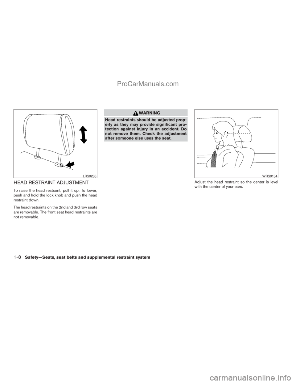 NISSAN ARMADA 2009  Owners Manual HEAD RESTRAINT ADJUSTMENT
To raise the head restraint, pull it up. To lower,
push and hold the lock knob and push the head
restraint down.
The head restraints on the 2nd and 3rd row seats
are removabl