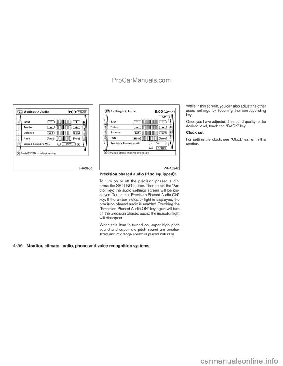 NISSAN ARMADA 2009  Owners Manual Precision phased audio (if so equipped):
To turn on or off the precision phased audio,
press the SETTING button. Then touch the “Au-
dio” key; the audio settings screen will be dis-
played. Touch 