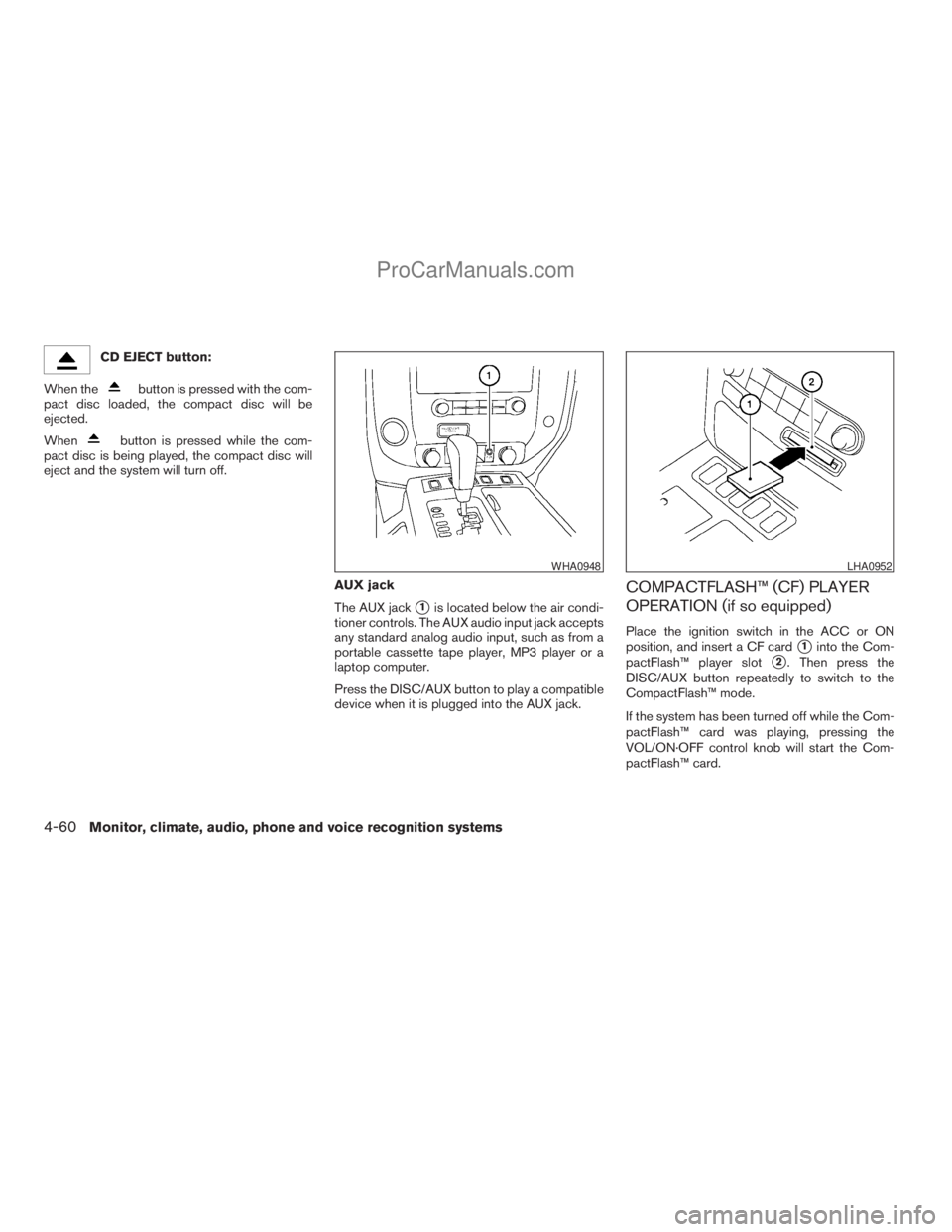 NISSAN ARMADA 2009  Owners Manual CD EJECT button:
When the
button is pressed with the com-
pact disc loaded, the compact disc will be
ejected.
When
button is pressed while the com-
pact disc is being played, the compact disc will
eje