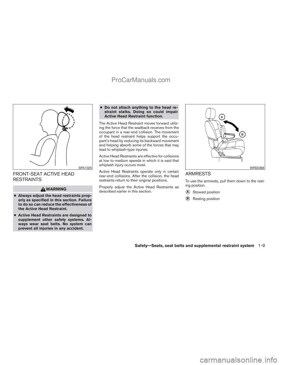 NISSAN ARMADA 2009  Owners Manual FRONT-SEAT ACTIVE HEAD
RESTRAINTS
WARNING
cAlways adjust the head restraints prop-
erly as specified in this section. Failure
to do so can reduce the effectiveness of
the Active Head Restraint.
cActiv