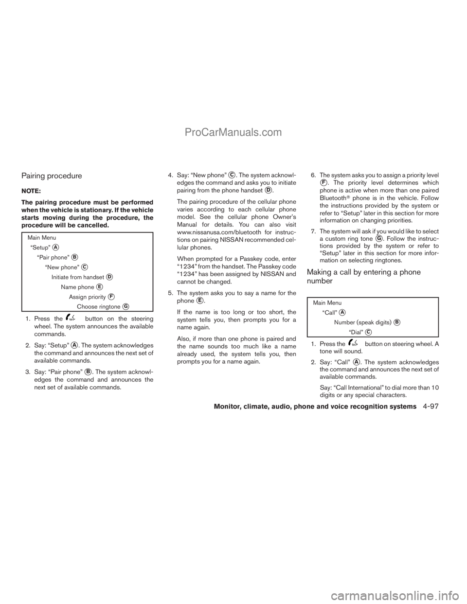 NISSAN ARMADA 2009  Owners Manual Pairing procedure
NOTE:
The pairing procedure must be performed
when the vehicle is stationary. If the vehicle
starts moving during the procedure, the
procedure will be cancelled.
Main Menu
“Setup