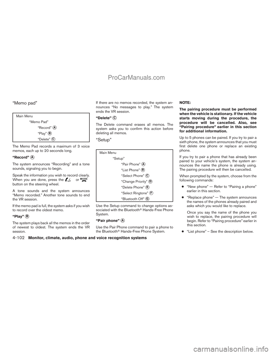 NISSAN ARMADA 2009  Owners Manual “Memo pad”
Main Menu
“Memo Pad”
“Record”
sA
“Play”sB
“Delete”sC
The Memo Pad records a maximum of 3 voice
memos, each up to 20 seconds long.
“Record”
sA
The system announces 
