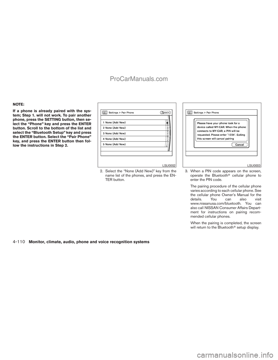 NISSAN ARMADA 2009  Owners Manual NOTE:
If a phone is already paired with the sys-
tem; Step 1. will not work. To pair another
phone, press the SETTING button, then se-
lect the “Phone” key and press the ENTER
button. Scroll to th