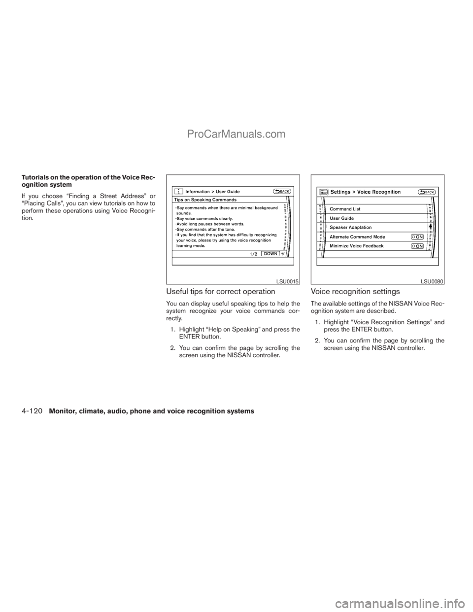 NISSAN ARMADA 2009  Owners Manual Tutorials on the operation of the Voice Rec-
ognition system
If you choose “Finding a Street Address” or
“Placing Calls”, you can view tutorials on how to
perform these operations using Voice 