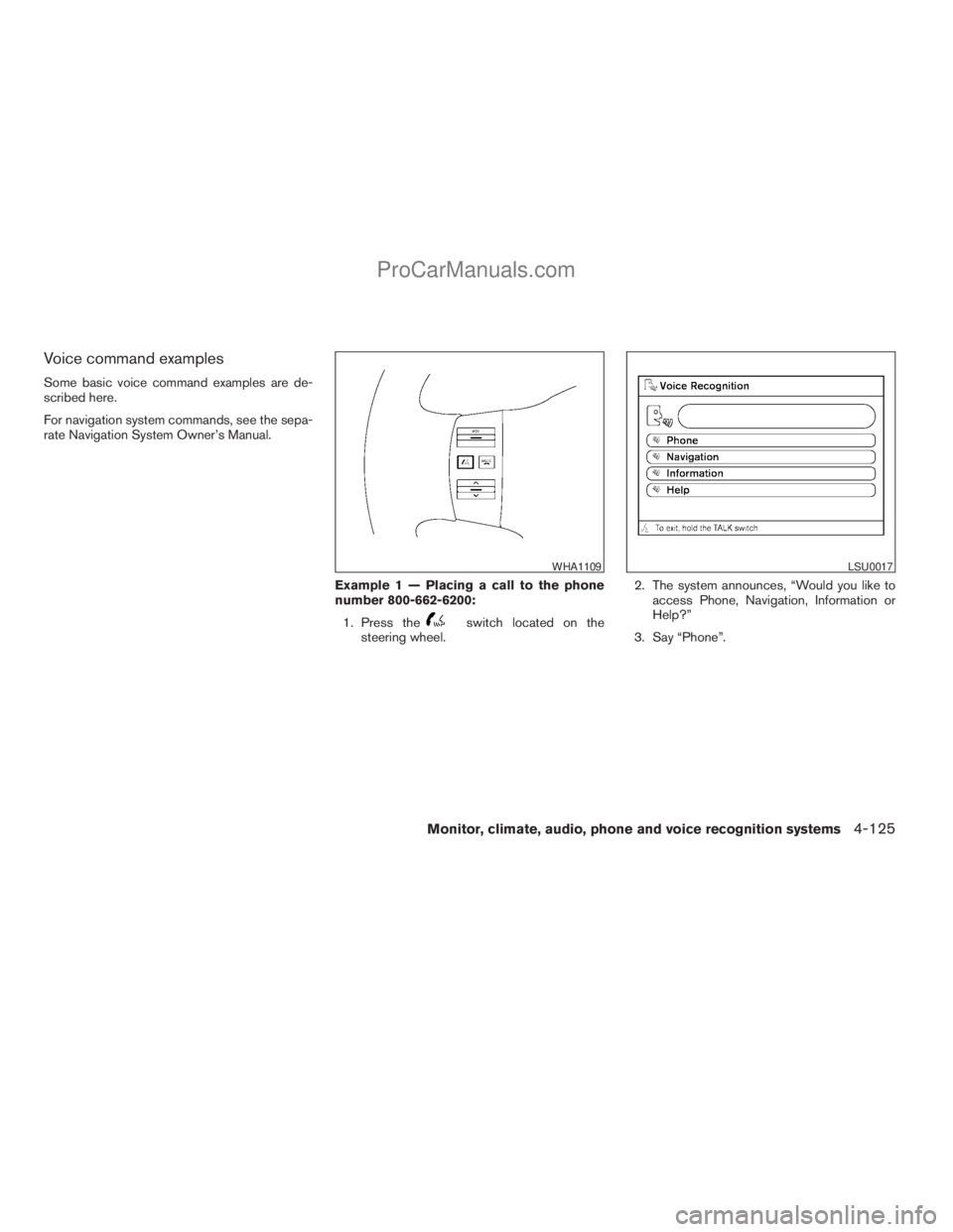 NISSAN ARMADA 2009  Owners Manual Voice command examples
Some basic voice command examples are de-
scribed here.
For navigation system commands, see the sepa-
rate Navigation System Owner’s Manual.
Example 1 — Placing a call to th