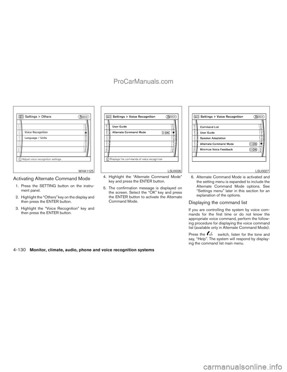NISSAN ARMADA 2009  Owners Manual Activating Alternate Command Mode
1. Press the SETTING button on the instru-
ment panel.
2. Highlight the “Others” key on the display and
then press the ENTER button.
3. Highlight the “Voice Rec