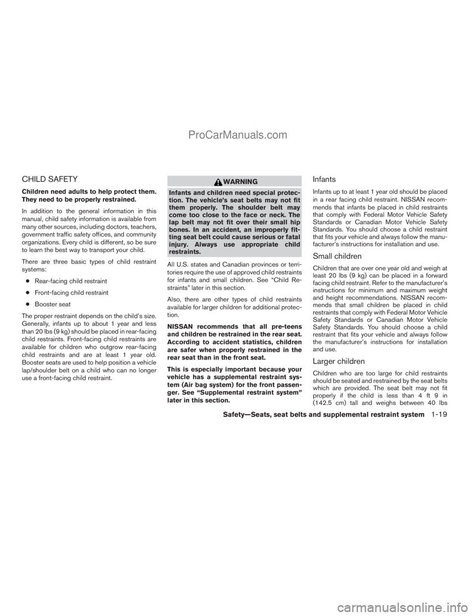 NISSAN ARMADA 2009  Owners Manual CHILD SAFETY
Children need adults to help protect them.
They need to be properly restrained.
In addition to the general information in this
manual, child safety information is available from
many othe