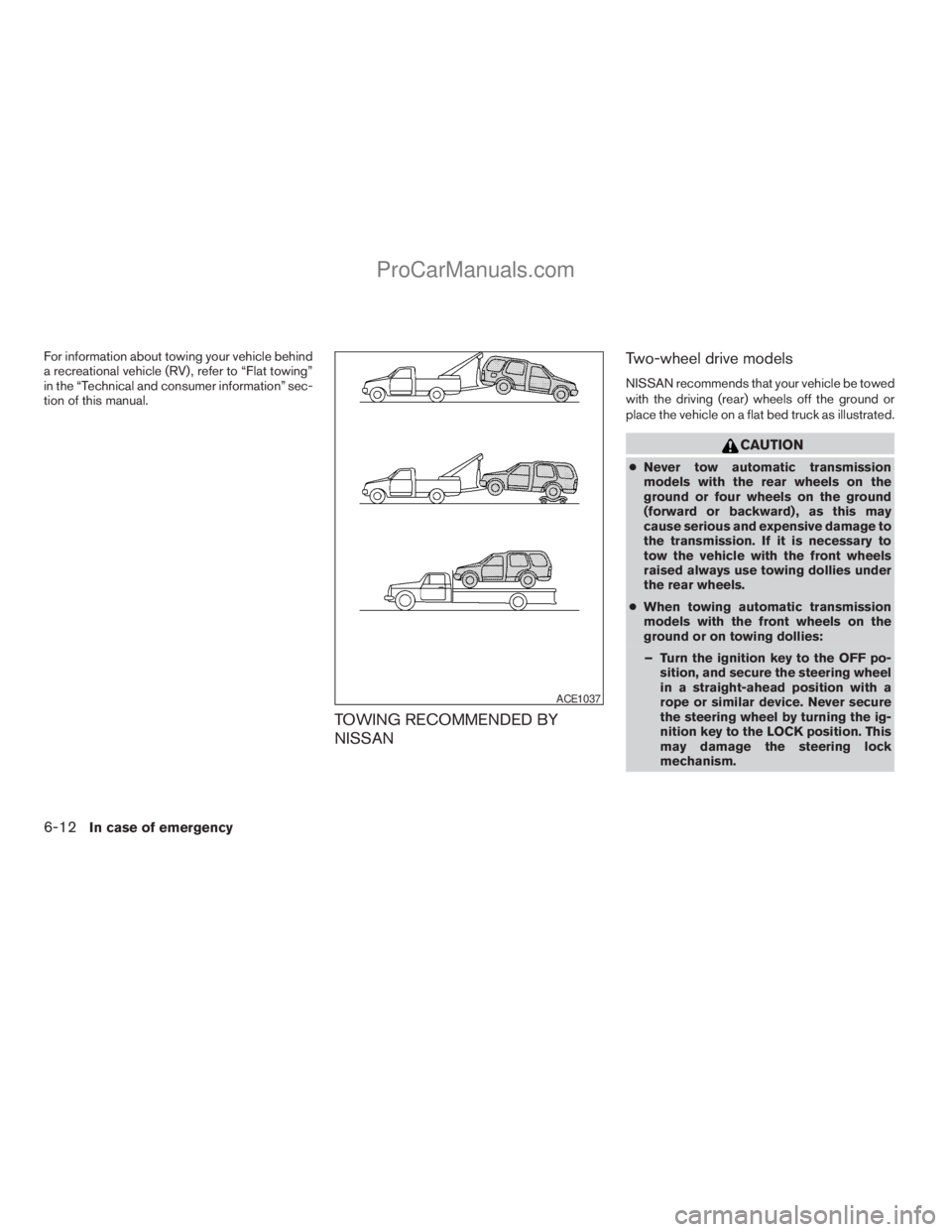 NISSAN ARMADA 2009  Owners Manual For information about towing your vehicle behind
a recreational vehicle (RV) , refer to “Flat towing”
in the “Technical and consumer information” sec-
tion of this manual.
TOWING RECOMMENDED B