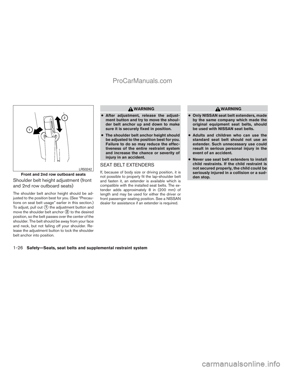 NISSAN ARMADA 2009  Owners Manual Shoulder belt height adjustment (front
and 2nd row outboard seats)
The shoulder belt anchor height should be ad-
justed to the position best for you. (See “Precau-
tions on seat belt usage” earlie