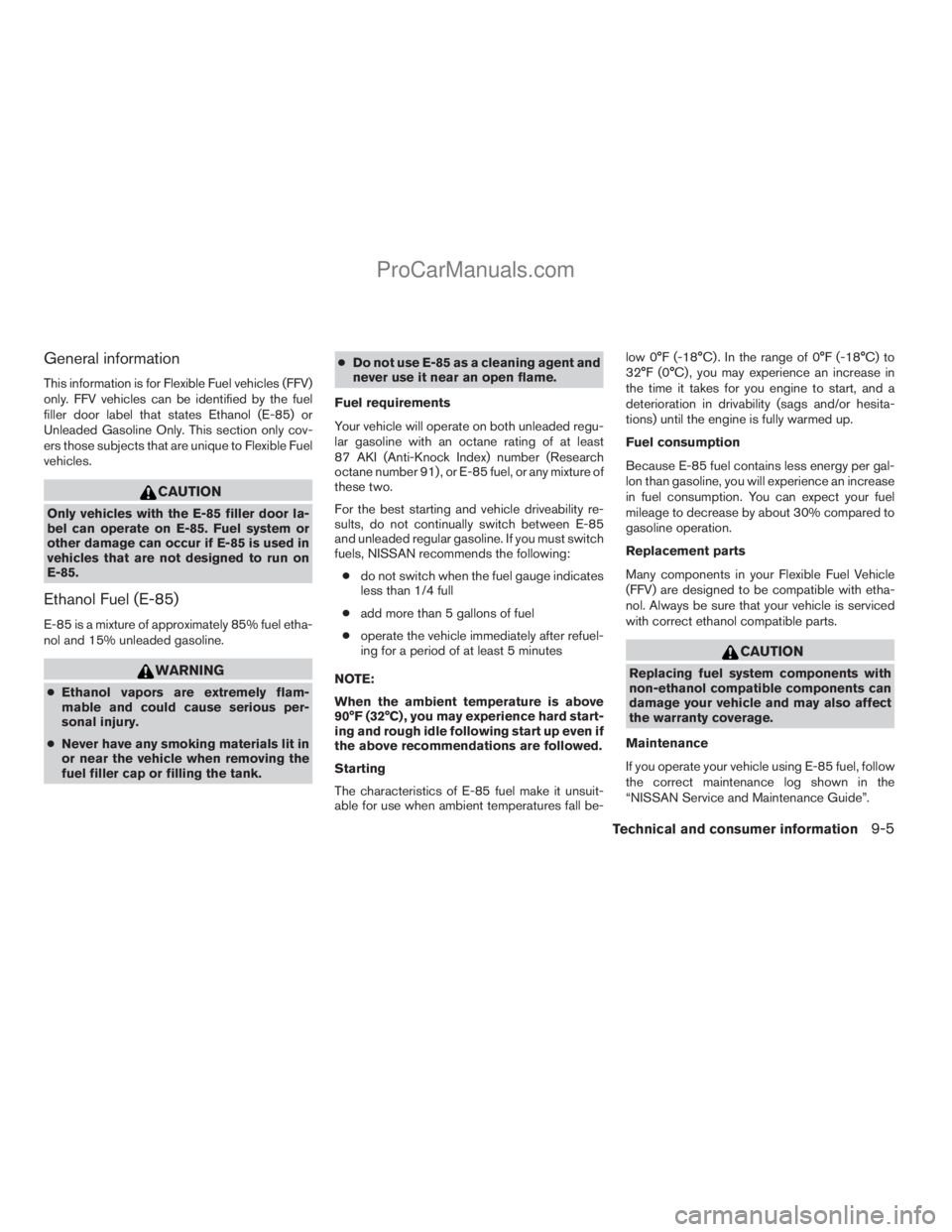 NISSAN ARMADA 2009  Owners Manual General information
This information is for Flexible Fuel vehicles (FFV)
only. FFV vehicles can be identified by the fuel
filler door label that states Ethanol (E-85) or
Unleaded Gasoline Only. This s