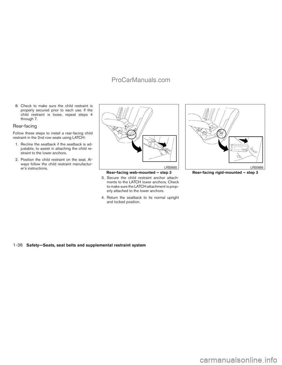 NISSAN ARMADA 2009  Owners Manual 8. Check to make sure the child restraint is
properly secured prior to each use. If the
child restraint is loose, repeat steps 4
through 7.
Rear-facing
Follow these steps to install a rear-facing chil
