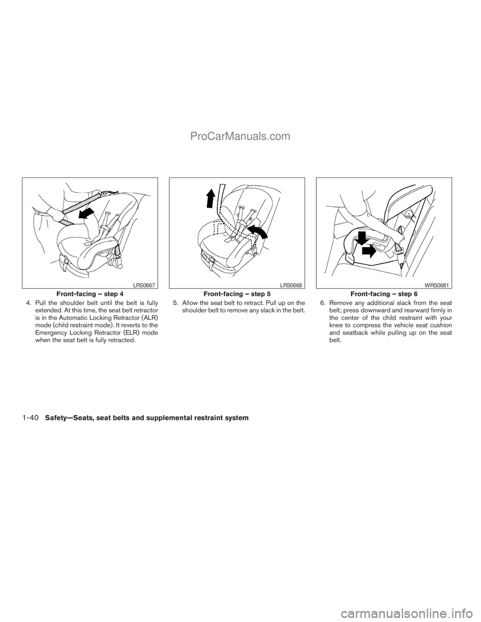 NISSAN ARMADA 2009  Owners Manual 4. Pull the shoulder belt until the belt is fully
extended. At this time, the seat belt retractor
is in the Automatic Locking Retractor (ALR)
mode (child restraint mode) . It reverts to the
Emergency 