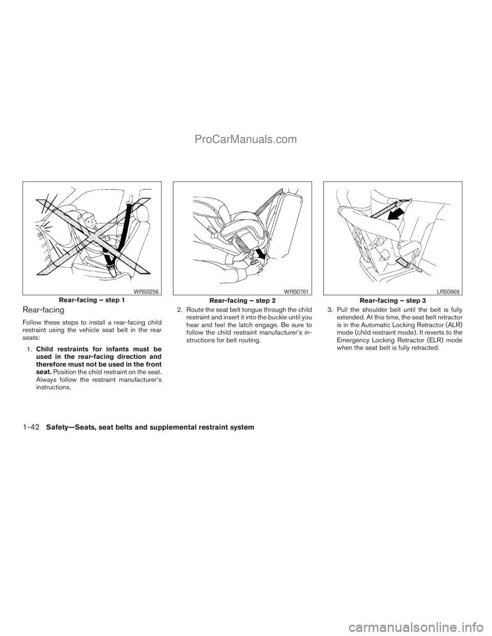 NISSAN ARMADA 2009  Owners Manual Rear-facing
Follow these steps to install a rear-facing child
restraint using the vehicle seat belt in the rear
seats:
1.Child restraints for infants must be
used in the rear-facing direction and
ther