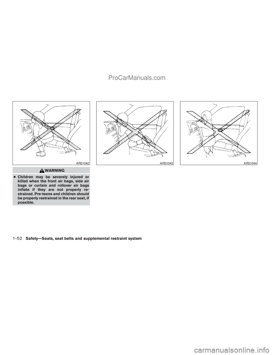 NISSAN ARMADA 2009  Owners Manual WARNING
cChildren may be severely injured or
killed when the front air bags, side air
bags or curtain and rollover air bags
inflate if they are not properly re-
strained. Pre-teens and children should