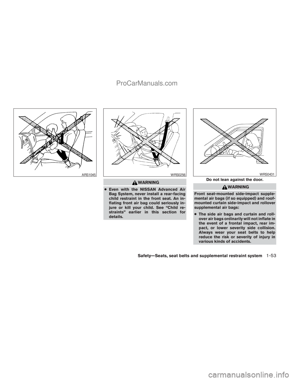 NISSAN ARMADA 2009  Owners Manual WARNING
cEven with the NISSAN Advanced Air
Bag System, never install a rear-facing
child restraint in the front seat. An in-
flating front air bag could seriously in-
jure or kill your child. See “C
