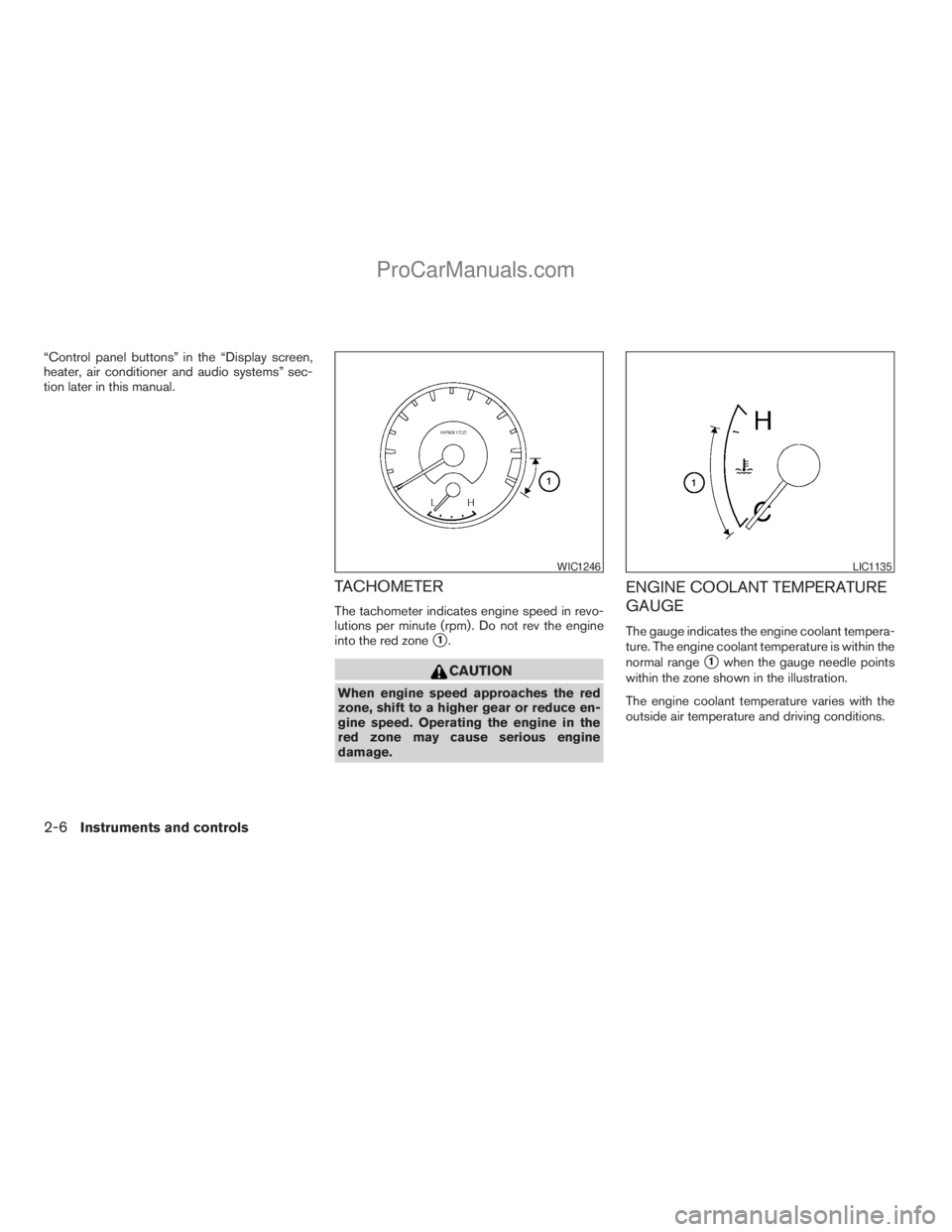 NISSAN ARMADA 2009  Owners Manual “Control panel buttons” in the “Display screen,
heater, air conditioner and audio systems” sec-
tion later in this manual.
TACHOMETER
The tachometer indicates engine speed in revo-
lutions per