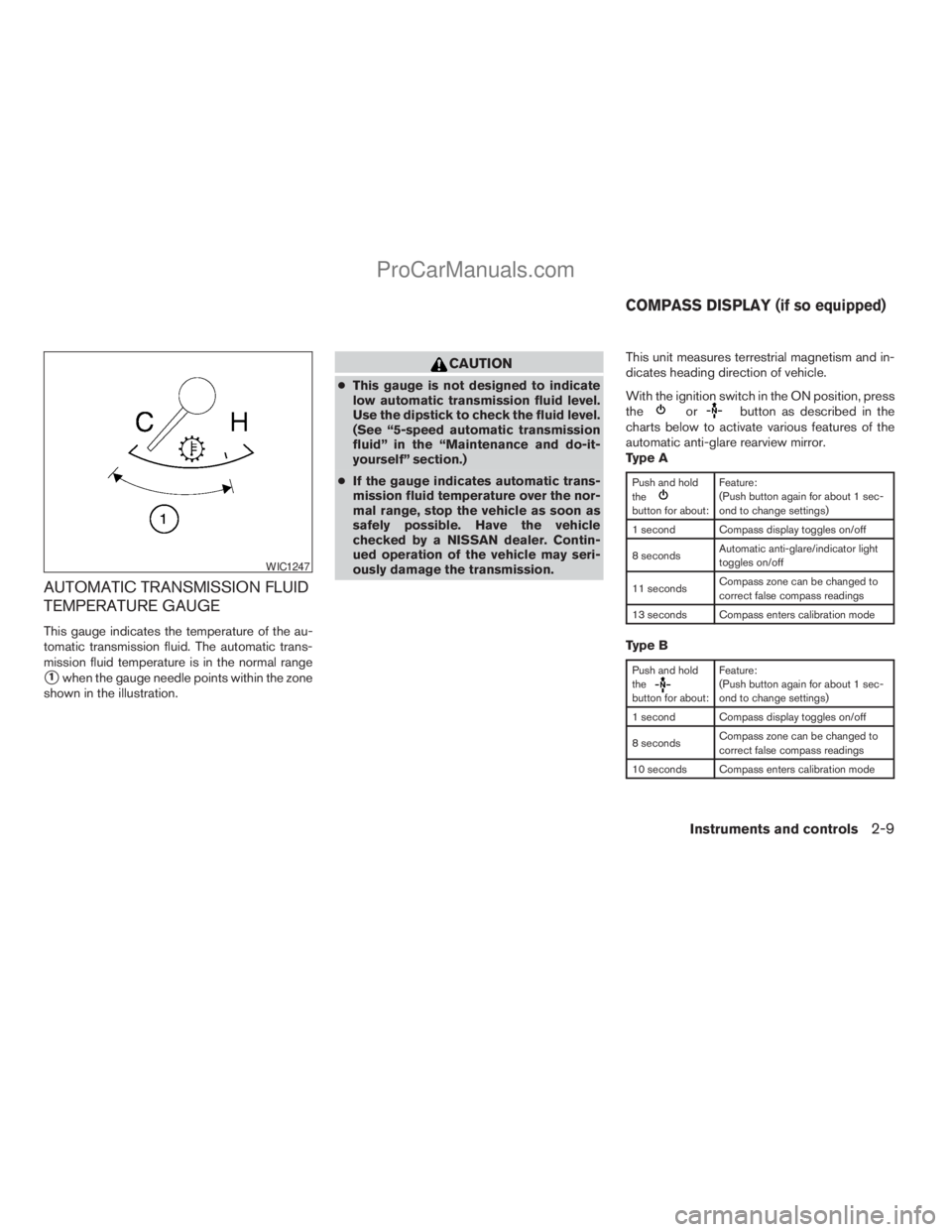 NISSAN ARMADA 2009  Owners Manual AUTOMATIC TRANSMISSION FLUID
TEMPERATURE GAUGE
This gauge indicates the temperature of the au-
tomatic transmission fluid. The automatic trans-
mission fluid temperature is in the normal range
s1when 