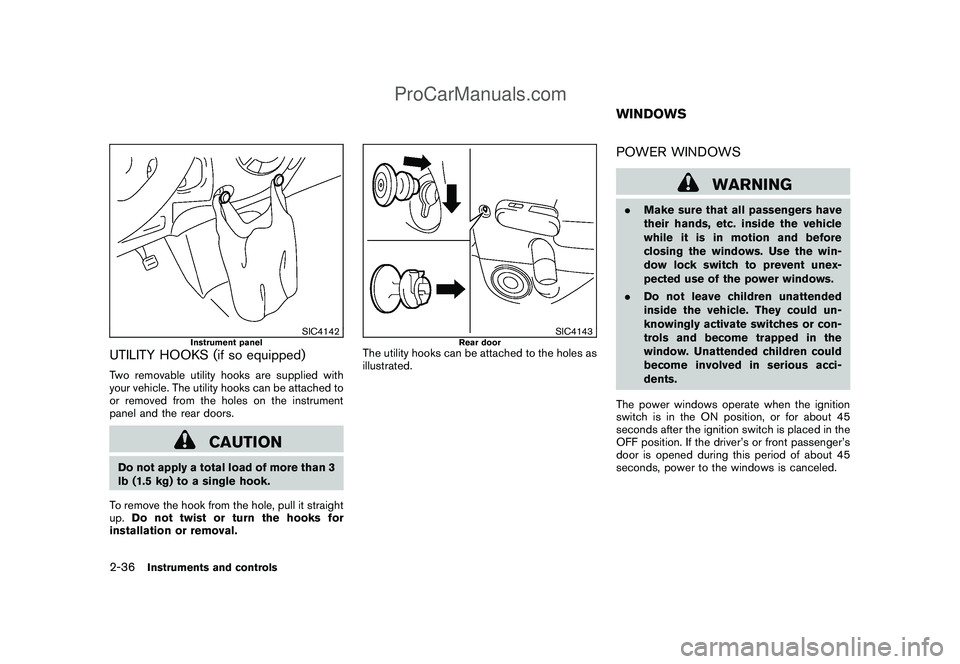 NISSAN CUBE 2009  Owners Manual Black plate (106,1)
Model "Z12-D" EDITED: 2009/ 1/ 28
SIC4142
Instrument panel
UTILITY HOOKS (if so equipped)Two removable utility hooks are supplied with
your vehicle. The utility hooks can be attach