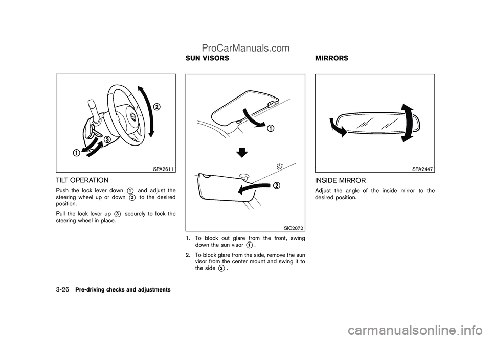 NISSAN CUBE 2009  Owners Manual Black plate (138,1)
Model "Z12-D" EDITED: 2009/ 1/ 28
SPA2611
TILT OPERATIONPush the lock lever down
*1
and adjust the
steering wheel up or down
*2
to the desired
position.
Pull the lock lever up
*3
s