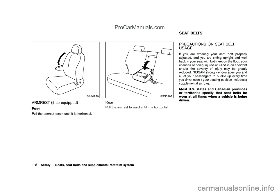 NISSAN CUBE 2009  Owners Manual Black plate (22,1)
Model "Z12-D" EDITED: 2009/ 1/ 28
SSS0970
ARMREST (if so equipped)
FrontPull the armrest down until it is horizontal.
SSS0963
RearPull the armrest forward until it is horizontal.
PR