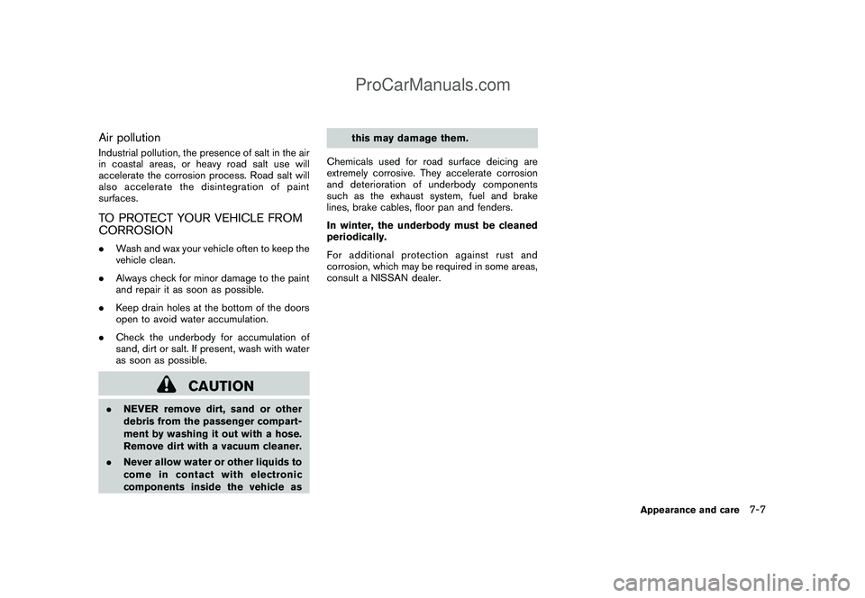NISSAN CUBE 2009  Owners Manual Black plate (247,1)
Model "Z12-D" EDITED: 2009/ 1/ 28
Air pollutionIndustrial pollution, the presence of salt in the air
in coastal areas, or heavy road salt use will
accelerate the corrosion process.