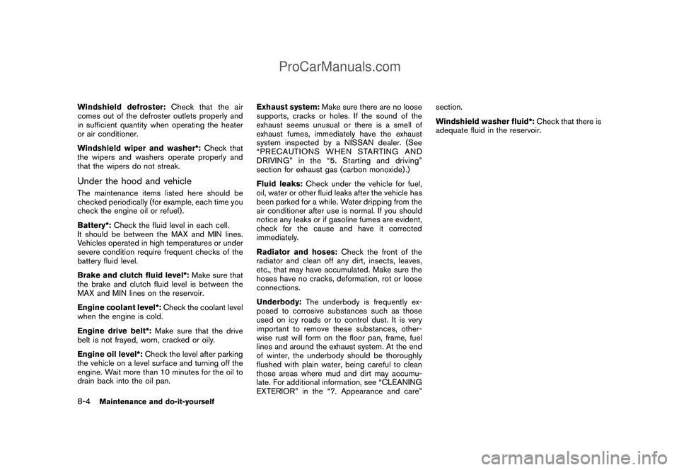 NISSAN CUBE 2009  Owners Manual Black plate (252,1)
Model "Z12-D" EDITED: 2009/ 1/ 28
Windshield defroster:Check that the air
comes out of the defroster outlets properly and
in sufficient quantity when operating the heater
or air co
