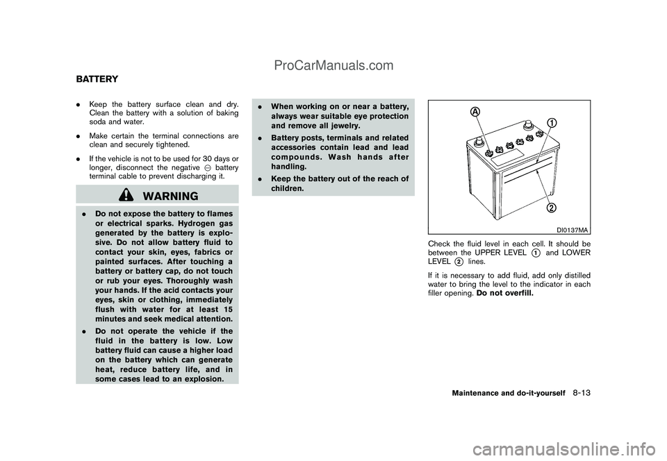NISSAN CUBE 2009  Owners Manual Black plate (261,1)
Model "Z12-D" EDITED: 2009/ 1/ 28
.Keep the battery surface clean and dry.
Clean the battery with a solution of baking
soda and water.
.Make certain the terminal connections are
cl
