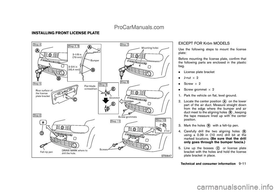 NISSAN CUBE 2009  Owners Manual Black plate (297,1)
Model "Z12-D" EDITED: 2009/ 1/ 28
STI0647
EXCEPT FOR Kro¯
m MODELSUse the following steps to mount the license
plate:
Before mounting the license plate, confirm that
the following