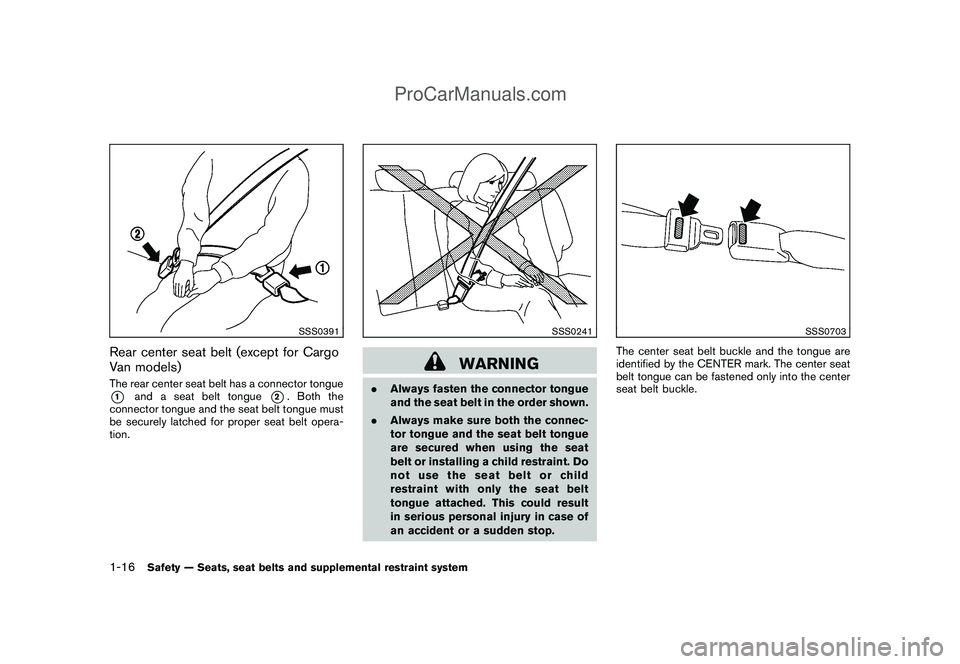 NISSAN CUBE 2009  Owners Manual Black plate (30,1)
Model "Z12-D" EDITED: 2009/ 1/ 28
SSS0391
Rear center seat belt (except for Cargo
Van models)The rear center seat belt has a connector tongue*1
and a seat belt tongue
*2. Both the
c