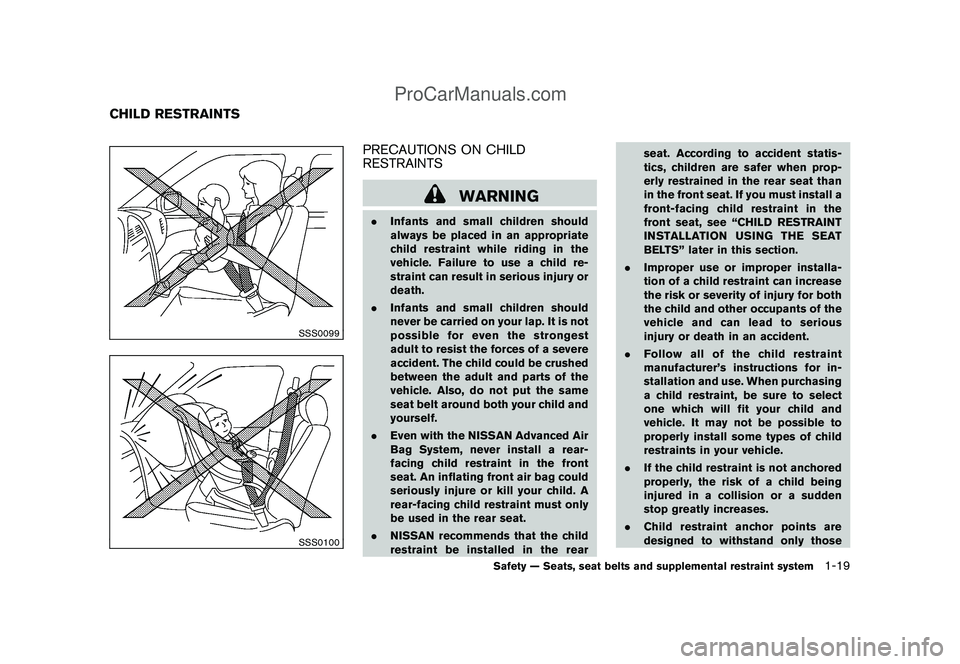 NISSAN CUBE 2009 Owners Manual Black plate (33,1)
Model "Z12-D" EDITED: 2009/ 1/ 28
SSS0099SSS0100
PRECAUTIONS ON CHILD
RESTRAINTS
WARNING
.Infants and small children should
always be placed in an appropriate
child restraint while NISSAN CUBE 2009 Owners Manual Black plate (33,1)
Model "Z12-D" EDITED: 2009/ 1/ 28
SSS0099SSS0100
PRECAUTIONS ON CHILD
RESTRAINTS
WARNING
.Infants and small children should
always be placed in an appropriate
child restraint while