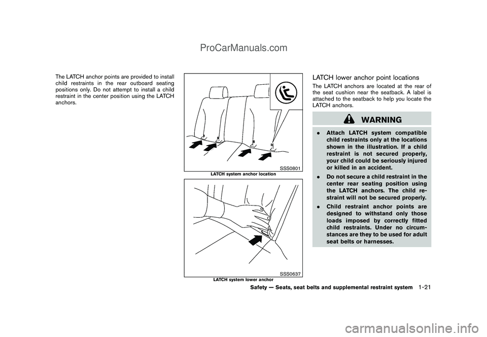 NISSAN CUBE 2009 Owners Manual Black plate (35,1)
Model "Z12-D" EDITED: 2009/ 1/ 28
The LATCH anchor points are provided to install
child restraints in the rear outboard seating
positions only. Do not attempt to install a child
res NISSAN CUBE 2009 Owners Manual Black plate (35,1)
Model "Z12-D" EDITED: 2009/ 1/ 28
The LATCH anchor points are provided to install
child restraints in the rear outboard seating
positions only. Do not attempt to install a child
res