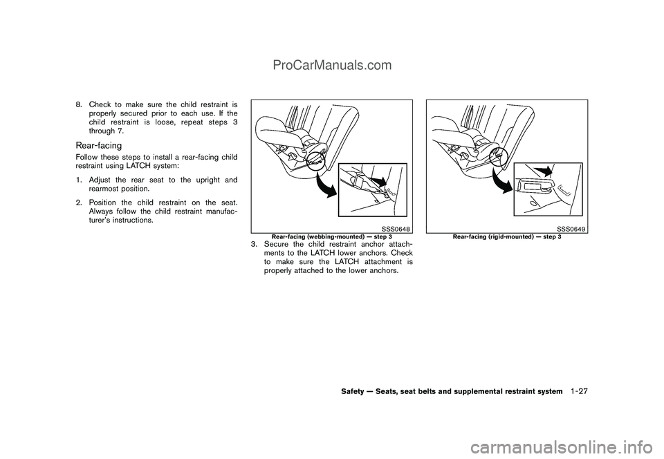 NISSAN CUBE 2009  Owners Manual Black plate (41,1)
Model "Z12-D" EDITED: 2009/ 1/ 28
8. Check to make sure the child restraint is
properly secured prior to each use. If the
child restraint is loose, repeat steps 3
through 7.Rear-fac