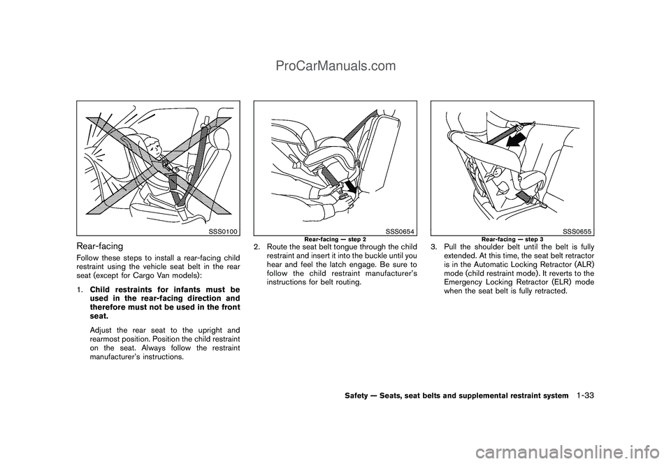 NISSAN CUBE 2009 Owners Manual Black plate (47,1)
Model "Z12-D" EDITED: 2009/ 1/ 28
SSS0100
Rear-facingFollow these steps to install a rear-facing child
restraint using the vehicle seat belt in the rear
seat (except for Cargo Van m NISSAN CUBE 2009 Owners Manual Black plate (47,1)
Model "Z12-D" EDITED: 2009/ 1/ 28
SSS0100
Rear-facingFollow these steps to install a rear-facing child
restraint using the vehicle seat belt in the rear
seat (except for Cargo Van m
