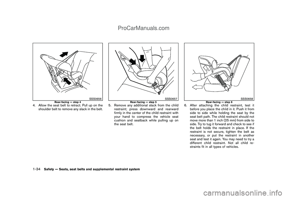 NISSAN CUBE 2009 Owners Manual Black plate (48,1)
Model "Z12-D" EDITED: 2009/ 1/ 28
SSS0656
Rear-facing — step 4
4. Allow the seat belt to retract. Pull up on the
shoulder belt to remove any slack in the belt.
SSS0657
Rear-facing NISSAN CUBE 2009 Owners Manual Black plate (48,1)
Model "Z12-D" EDITED: 2009/ 1/ 28
SSS0656
Rear-facing — step 4
4. Allow the seat belt to retract. Pull up on the
shoulder belt to remove any slack in the belt.
SSS0657
Rear-facing