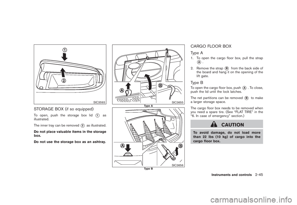 NISSAN MURANO 2008  Owners Manual Black plate (113,1)
Model "Z51-D" EDITED: 2008/ 6/ 26
SIC3593
STORAGE BOX (if so equipped)To open, push the storage box lid
*1
as
illustrated.
The inner tray can be removed
*2
as illustrated.
Do not p