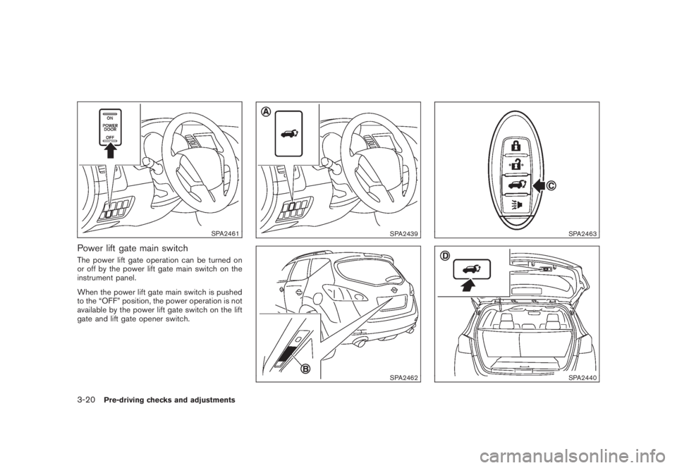 NISSAN MURANO 2008  Owners Manual Black plate (150,1)
Model "Z51-D" EDITED: 2008/ 6/ 26
SPA2461
Power lift gate main switchThe power lift gate operation can be turned on
or off by the power lift gate main switch on the
instrument pane