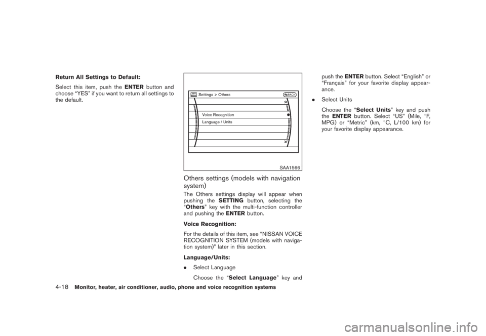 NISSAN MURANO 2008  Owners Manual Black plate (180,1)
Model "Z51-D" EDITED: 2008/ 6/ 26
Return All Settings to Default:
Select this item, push theENTERbutton and
choose “YES” if you want to return all settings to
the default.
SAA1