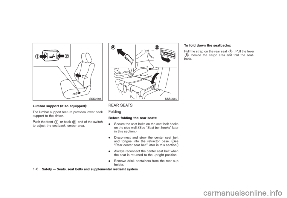 NISSAN MURANO 2008  Owners Manual Black plate (18,1)
Model "Z51-D" EDITED: 2008/ 6/ 26
SSS0795
Lumbar support (if so equipped):
The lumbar support feature provides lower back
support to the driver.
Push the front
*1
or back
*2
end of 