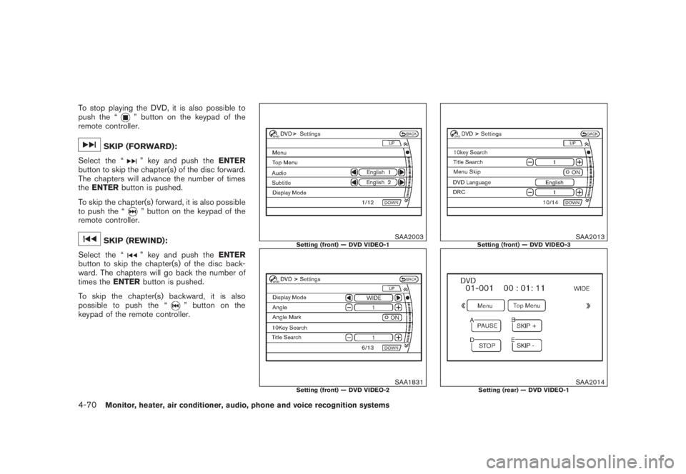 NISSAN MURANO 2008  Owners Manual Black plate (232,1)
Model "Z51-D" EDITED: 2008/ 6/ 26
To stop playing the DVD, it is also possible to
push the “
” button on the keypad of the
remote controller.
SKIP (FORWARD):
Select the “
”