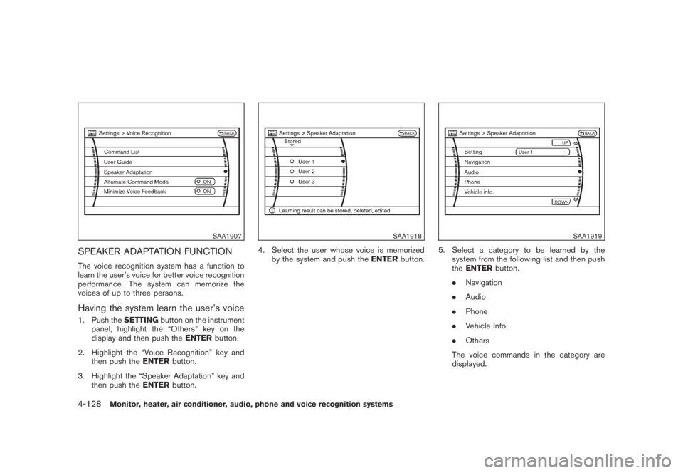 NISSAN MURANO 2008  Owners Manual Black plate (290,1)
Model "Z51-D" EDITED: 2008/ 6/ 26
SAA1907
SPEAKER ADAPTATION FUNCTIONThe voice recognition system has a function to
learn the user’s voice for better voice recognition
performanc