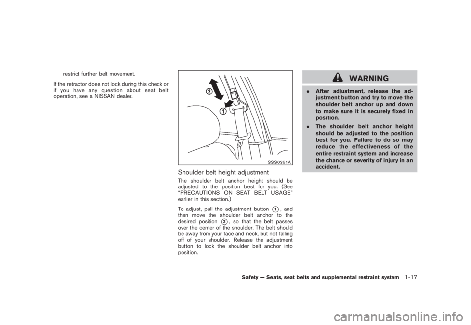 NISSAN MURANO 2008 Owners Manual Black plate (29,1)
Model "Z51-D" EDITED: 2008/ 6/ 26
restrict further belt movement.
If the retractor does not lock during this check or
if you have any question about seat belt
operation, see a NISSA NISSAN MURANO 2008 Owners Manual Black plate (29,1)
Model "Z51-D" EDITED: 2008/ 6/ 26
restrict further belt movement.
If the retractor does not lock during this check or
if you have any question about seat belt
operation, see a NISSA