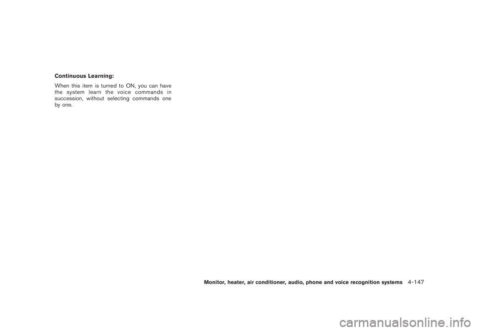 NISSAN MURANO 2008  Owners Manual Black plate (309,1)
Model "Z51-D" EDITED: 2008/ 6/ 26
Continuous Learning:
When this item is turned to ON, you can have
the system learn the voice commands in
succession, without selecting commands on