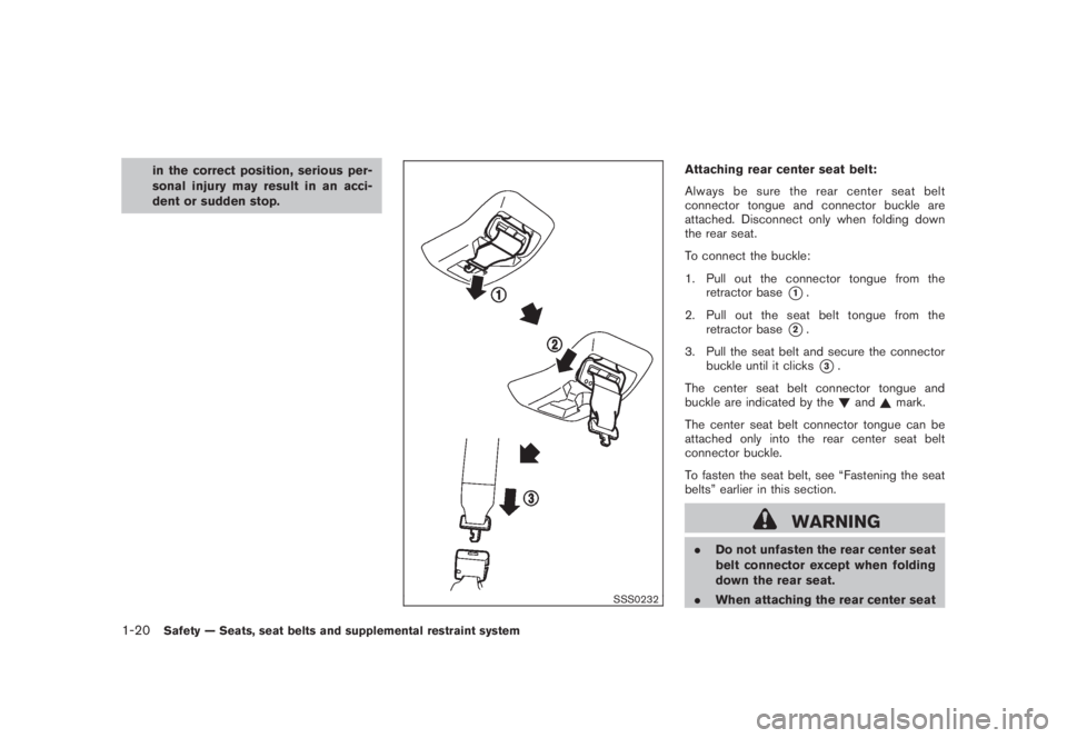 NISSAN MURANO 2008 Owners Manual Black plate (32,1)
Model "Z51-D" EDITED: 2008/ 6/ 26
in the correct position, serious per-
sonal injury may result in an acci-
dent or sudden stop.
SSS0232
Attaching rear center seat belt:
Always be s NISSAN MURANO 2008 Owners Manual Black plate (32,1)
Model "Z51-D" EDITED: 2008/ 6/ 26
in the correct position, serious per-
sonal injury may result in an acci-
dent or sudden stop.
SSS0232
Attaching rear center seat belt:
Always be s