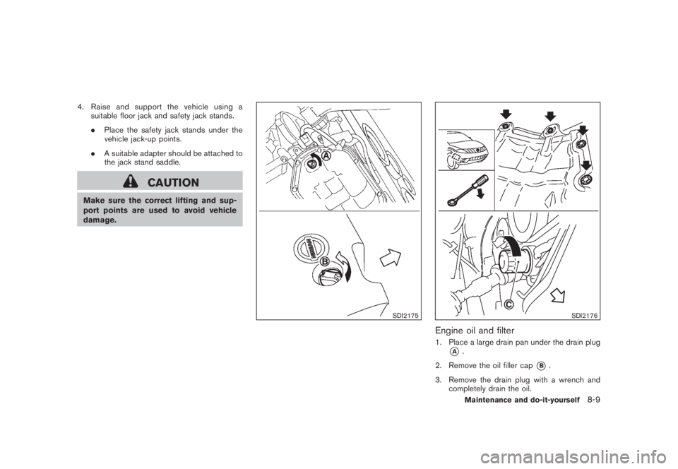 NISSAN MURANO 2008  Owners Manual Black plate (375,1)
Model "Z51-D" EDITED: 2008/ 6/ 26
4. Raise and support the vehicle using a
suitable floor jack and safety jack stands.
.Place the safety jack stands under the
vehicle jack-up point