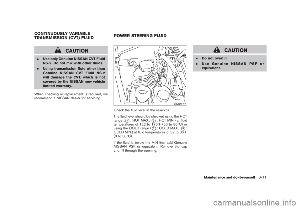 NISSAN MURANO 2008  Owners Manual Black plate (377,1)
Model "Z51-D" EDITED: 2008/ 6/ 26
CAUTION
.Use only Genuine NISSAN CVT Fluid
NS-2. Do not mix with other fluids.
.Using transmission fluid other than
Genuine NISSAN CVT Fluid NS-2
