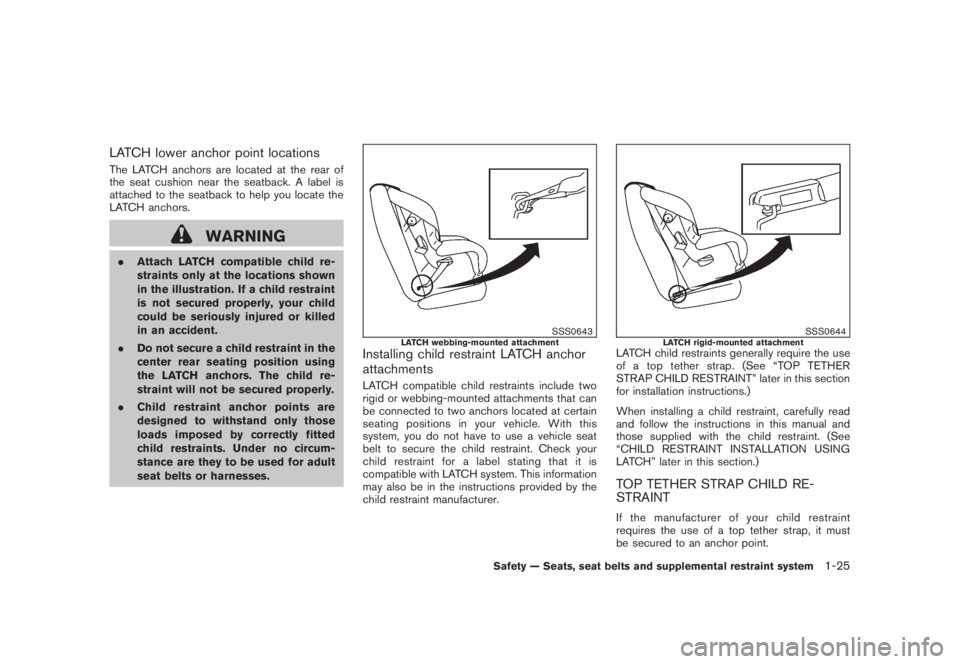 NISSAN MURANO 2008 Owners Manual Black plate (37,1)
Model "Z51-D" EDITED: 2008/ 6/ 26
LATCH lower anchor point locationsThe LATCH anchors are located at the rear of
the seat cushion near the seatback. A label is
attached to the seatb NISSAN MURANO 2008 Owners Manual Black plate (37,1)
Model "Z51-D" EDITED: 2008/ 6/ 26
LATCH lower anchor point locationsThe LATCH anchors are located at the rear of
the seat cushion near the seatback. A label is
attached to the seatb